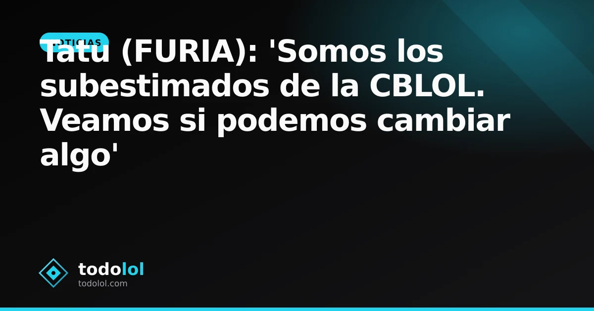 Portada de Tatu (FURIA): 'Somos los subestimados de la CBLOL. Veamos si podemos cambiar algo'